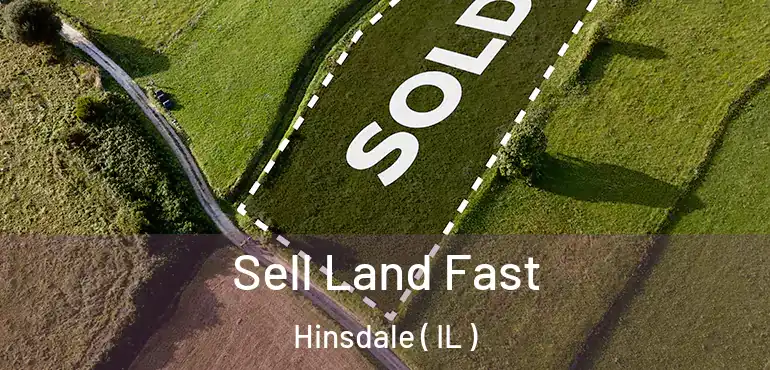  Sell Land Fast Hinsdale ( IL )