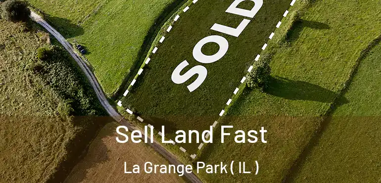  Sell Land Fast La Grange Park ( IL )