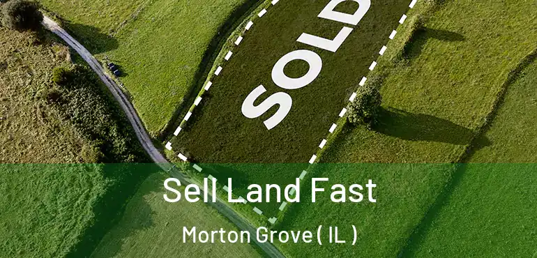  Sell Land Fast Morton Grove ( IL )
