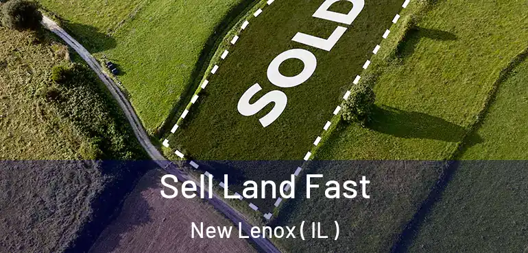  Sell Land Fast New Lenox ( IL )