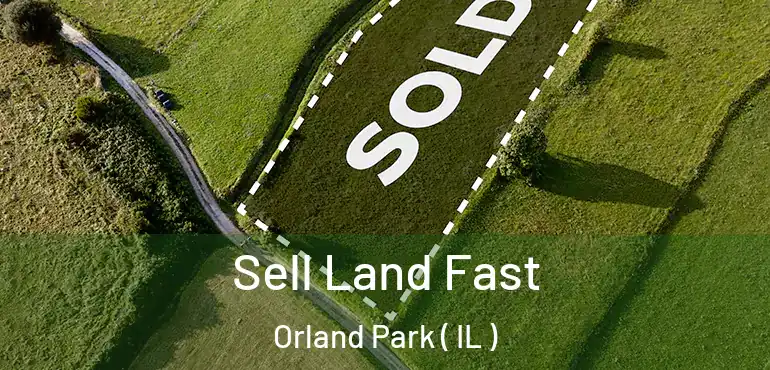  Sell Land Fast Orland Park ( IL )
