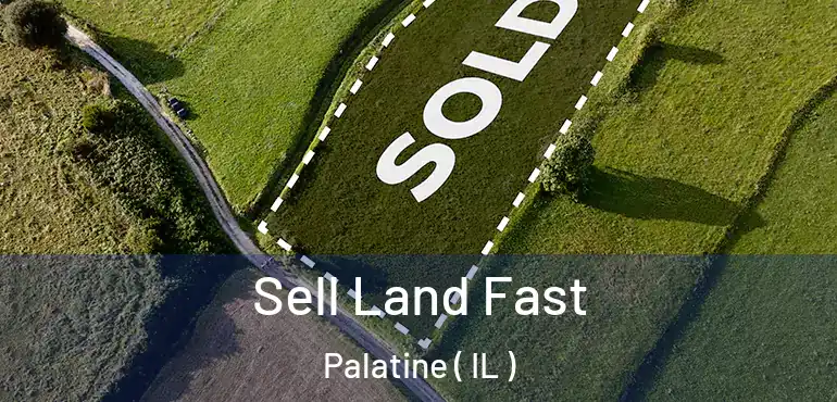  Sell Land Fast Palatine ( IL )