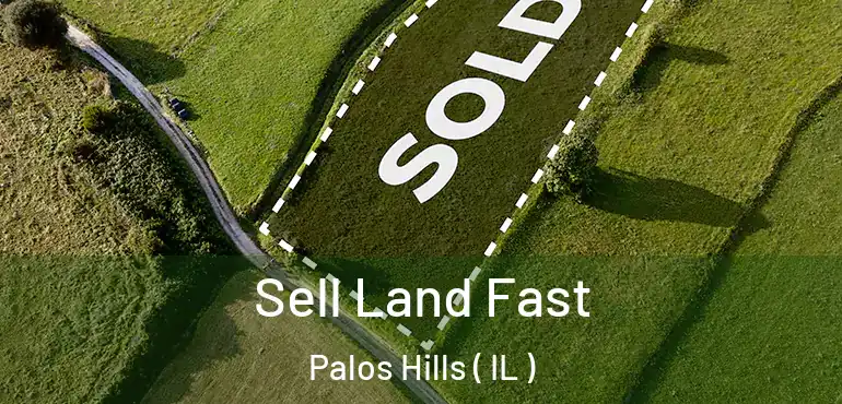  Sell Land Fast Palos Hills ( IL )