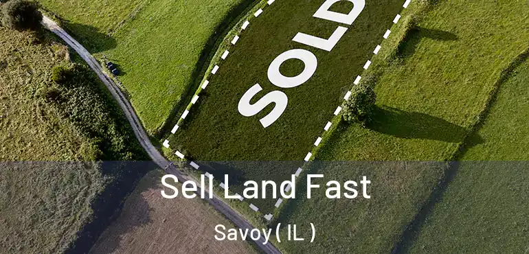  Sell Land Fast Savoy ( IL )
