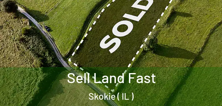  Sell Land Fast Skokie ( IL )