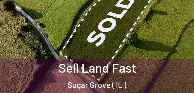  Sell Land Fast Sugar Grove ( IL )