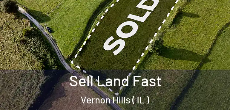  Sell Land Fast Vernon Hills ( IL )