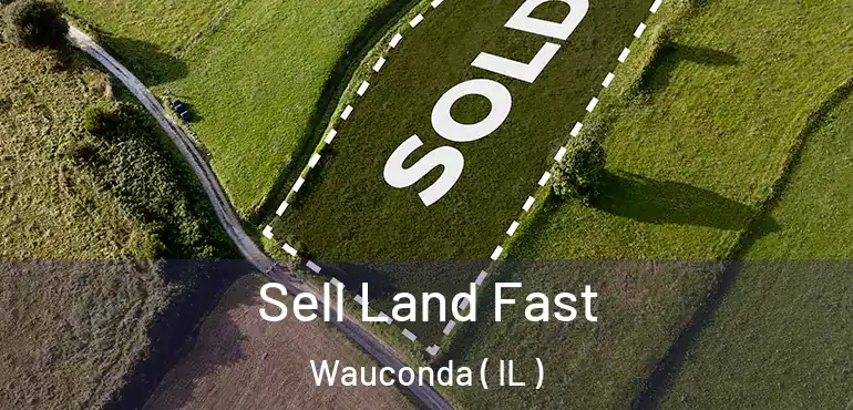  Sell Land Fast Wauconda ( IL )