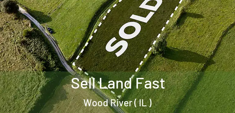  Sell Land Fast Wood River ( IL )