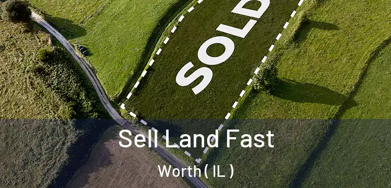  Sell Land Fast Worth ( IL )