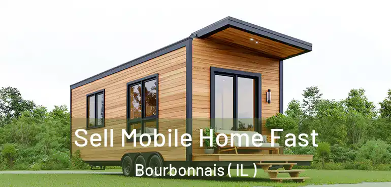  Sell Mobile Home Fast Bourbonnais ( IL )