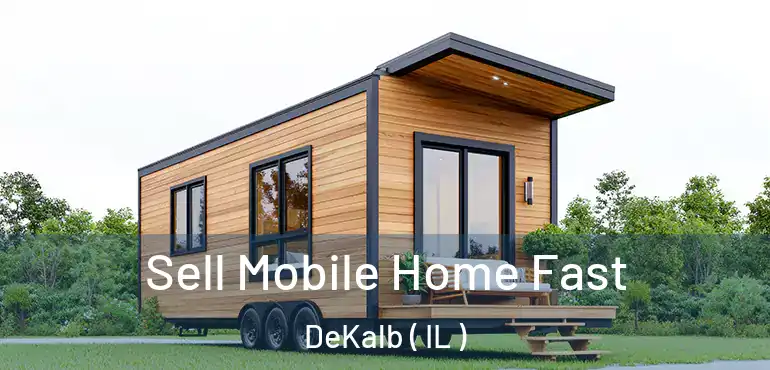  Sell Mobile Home Fast DeKalb ( IL )