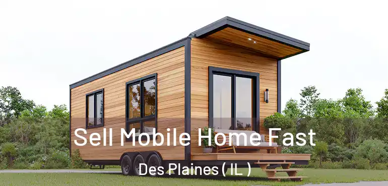  Sell Mobile Home Fast Des Plaines ( IL )