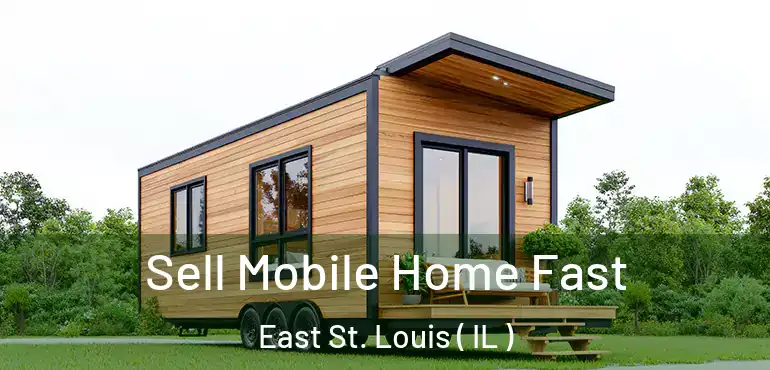  Sell Mobile Home Fast East St. Louis ( IL )