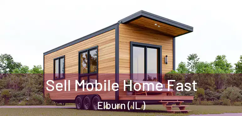  Sell Mobile Home Fast Elburn ( IL )