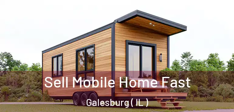  Sell Mobile Home Fast Galesburg ( IL )
