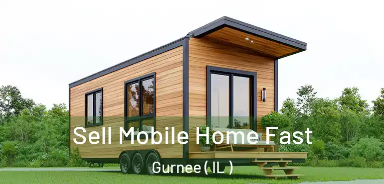  Sell Mobile Home Fast Gurnee ( IL )