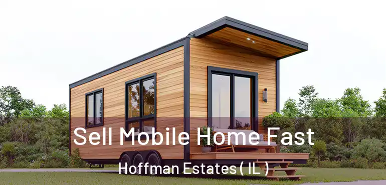  Sell Mobile Home Fast Hoffman Estates ( IL )
