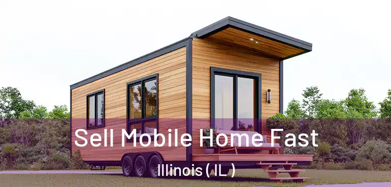  Sell Mobile Home Fast Illinois ( IL )