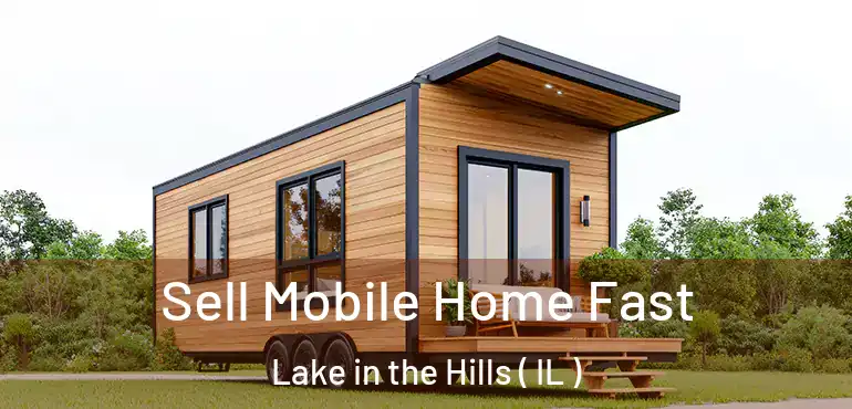  Sell Mobile Home Fast Lake in the Hills ( IL )