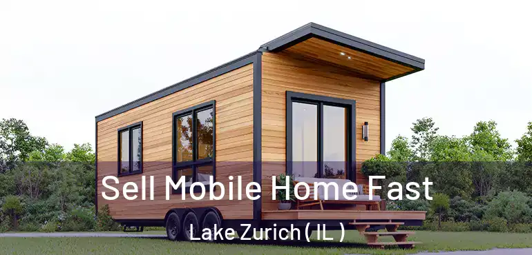  Sell Mobile Home Fast Lake Zurich ( IL )