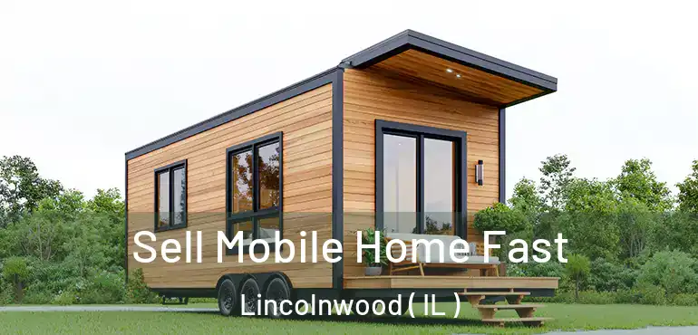  Sell Mobile Home Fast Lincolnwood ( IL )