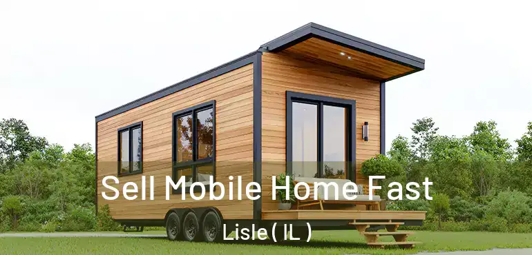  Sell Mobile Home Fast Lisle ( IL )