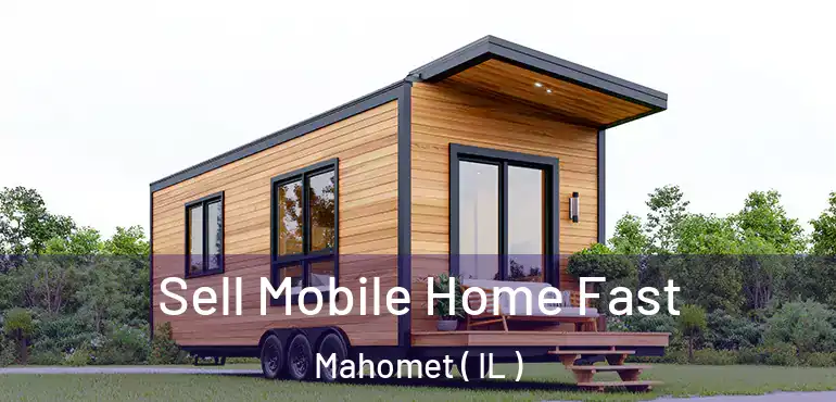  Sell Mobile Home Fast Mahomet ( IL )