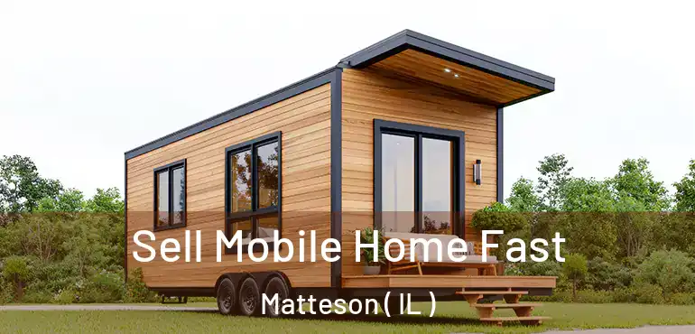 Sell Mobile Home Fast Matteson ( IL )