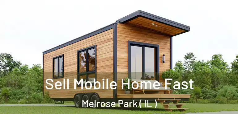  Sell Mobile Home Fast Melrose Park ( IL )