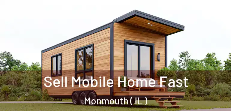  Sell Mobile Home Fast Monmouth ( IL )