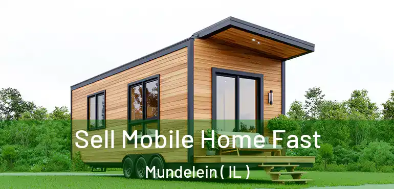  Sell Mobile Home Fast Mundelein ( IL )