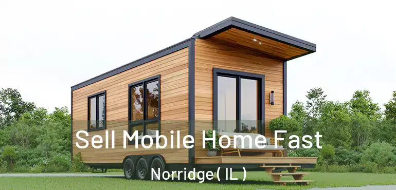  Sell Mobile Home Fast Norridge ( IL )
