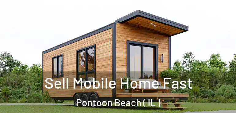  Sell Mobile Home Fast Pontoon Beach ( IL )