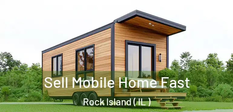  Sell Mobile Home Fast Rock Island ( IL )