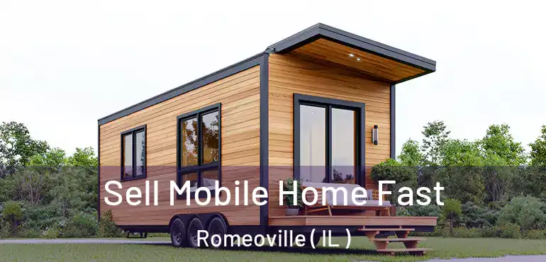  Sell Mobile Home Fast Romeoville ( IL )