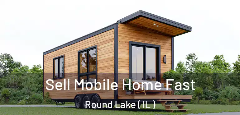  Sell Mobile Home Fast Round Lake ( IL )