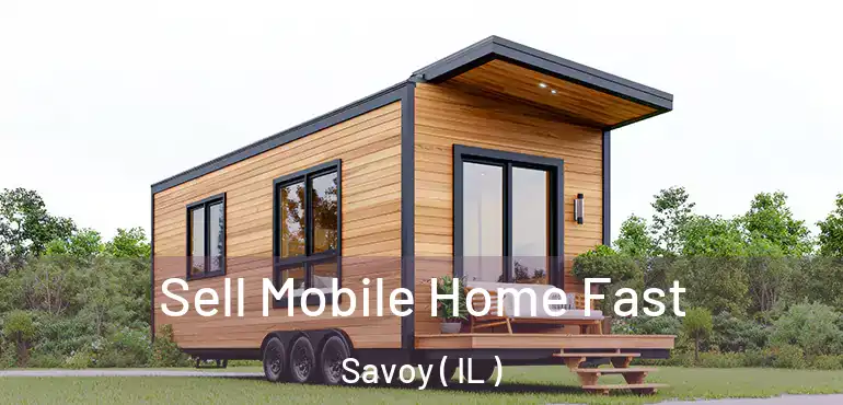  Sell Mobile Home Fast Savoy ( IL )