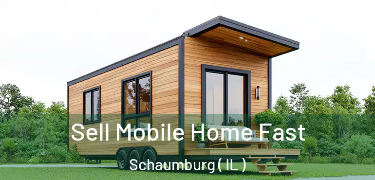  Sell Mobile Home Fast Schaumburg ( IL )