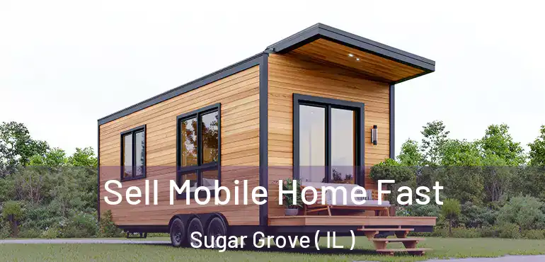  Sell Mobile Home Fast Sugar Grove ( IL )
