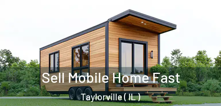  Sell Mobile Home Fast Taylorville ( IL )
