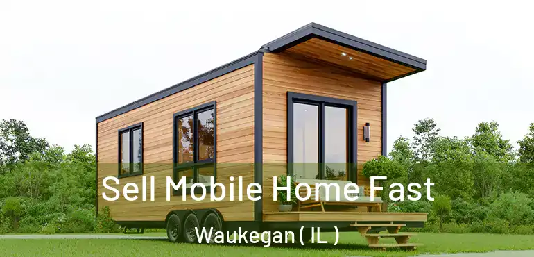  Sell Mobile Home Fast Waukegan ( IL )