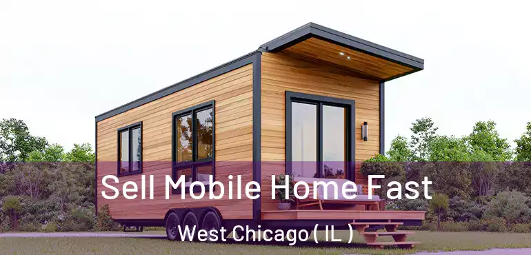  Sell Mobile Home Fast West Chicago ( IL )