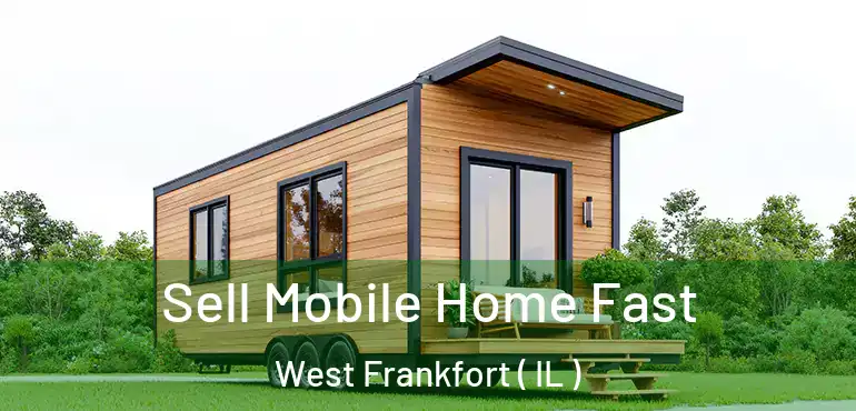  Sell Mobile Home Fast West Frankfort ( IL )