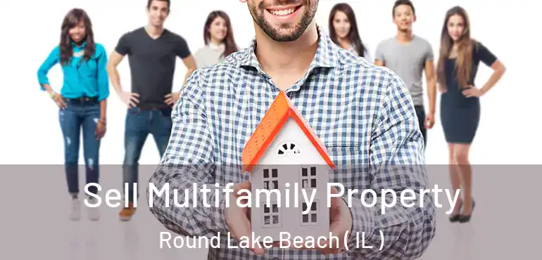  Sell Multifamily Property Round Lake Beach ( IL )