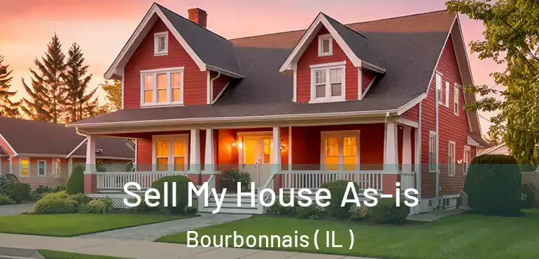 Sell My House As-is Bourbonnais ( IL )
