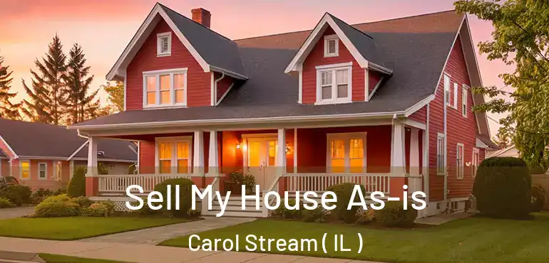  Sell My House As-is Carol Stream ( IL )
