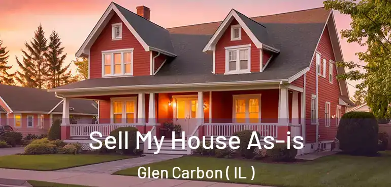  Sell My House As-is Glen Carbon ( IL )