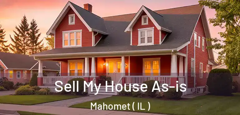  Sell My House As-is Mahomet ( IL )