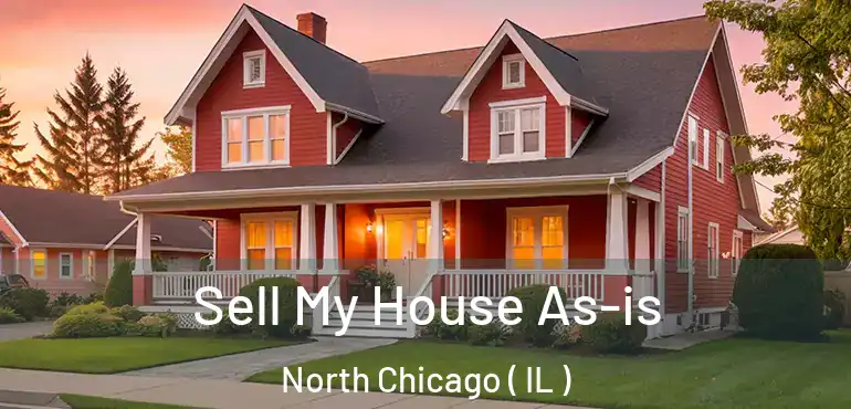  Sell My House As-is North Chicago ( IL )
